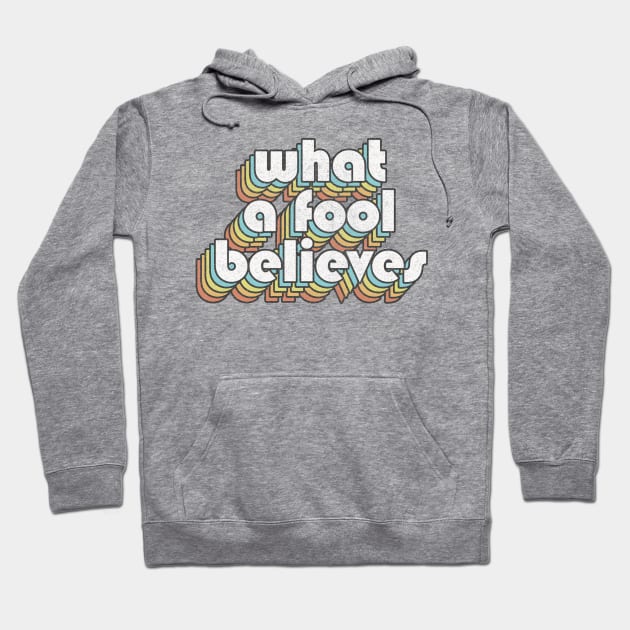 What A Fool Believes /// Retro Faded Style Type Design Hoodie by DankFutura